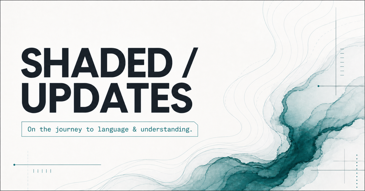 Shaded Updates — On the journey to language and understanding